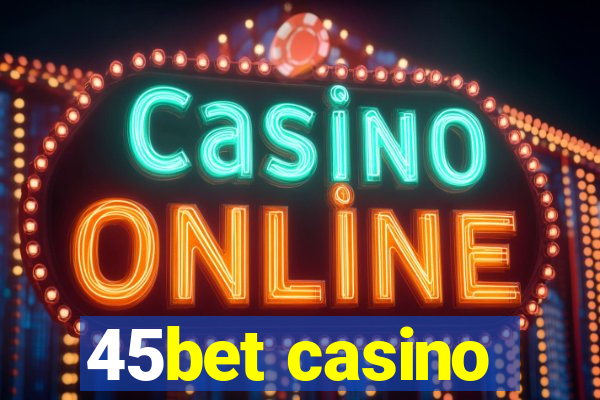 45bet casino